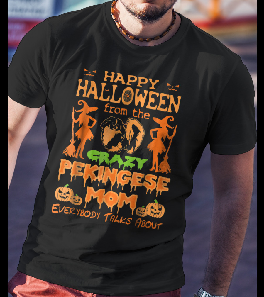 Happy Halloween From The Crazy Pekingese Mom Everybody Talks About T-Shirt