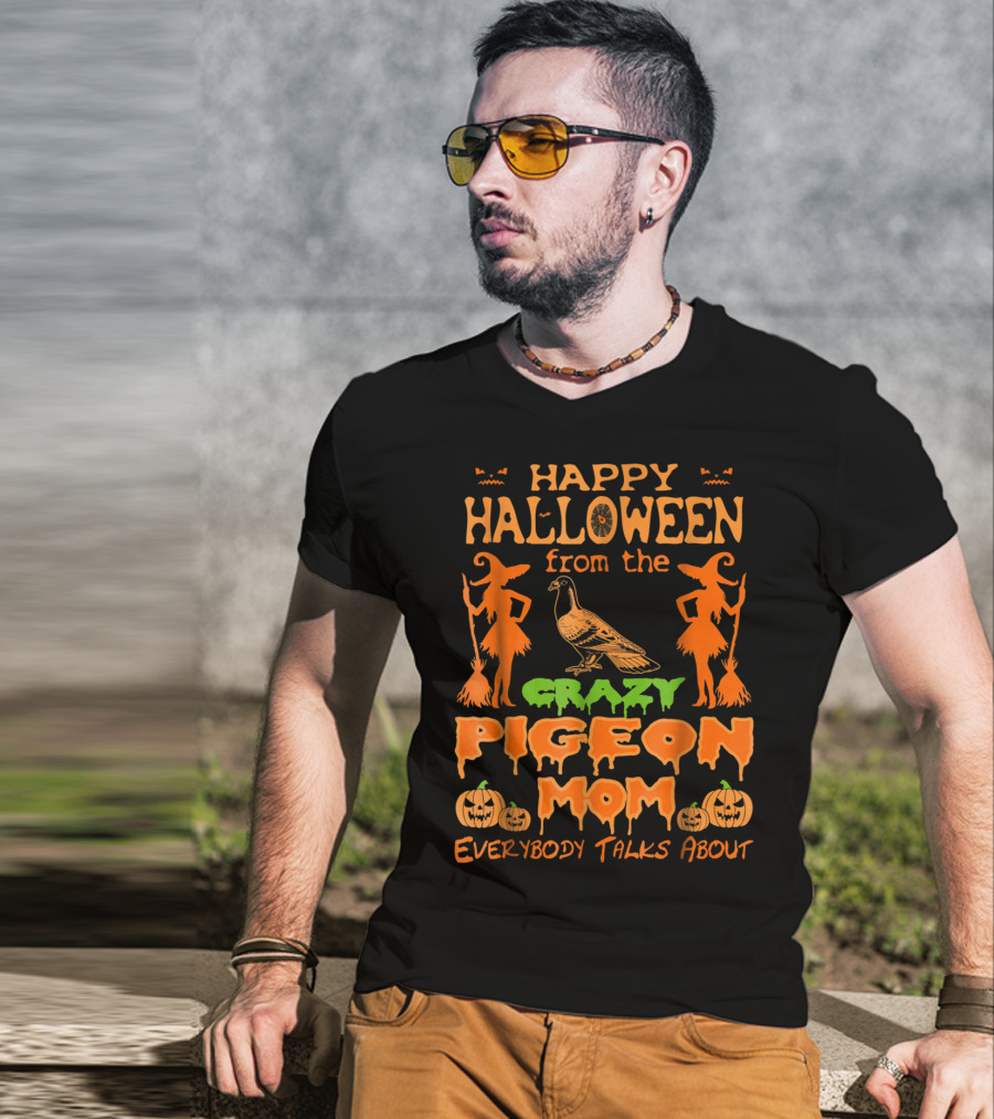 Happy Halloween From The Crazy Pigeon Mom Everybody Talks About T-Shirt