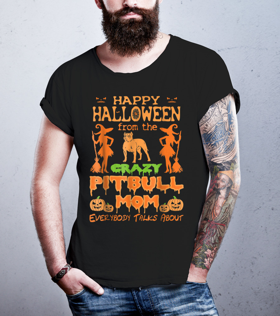 Happy Halloween From The Crazy Pitbull Mom Everybody Talks About T-Shirt