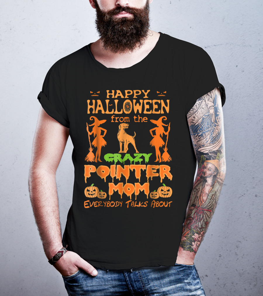 Happy Halloween From The Crazy Pointer Mom Everybody Talks About T-Shirt