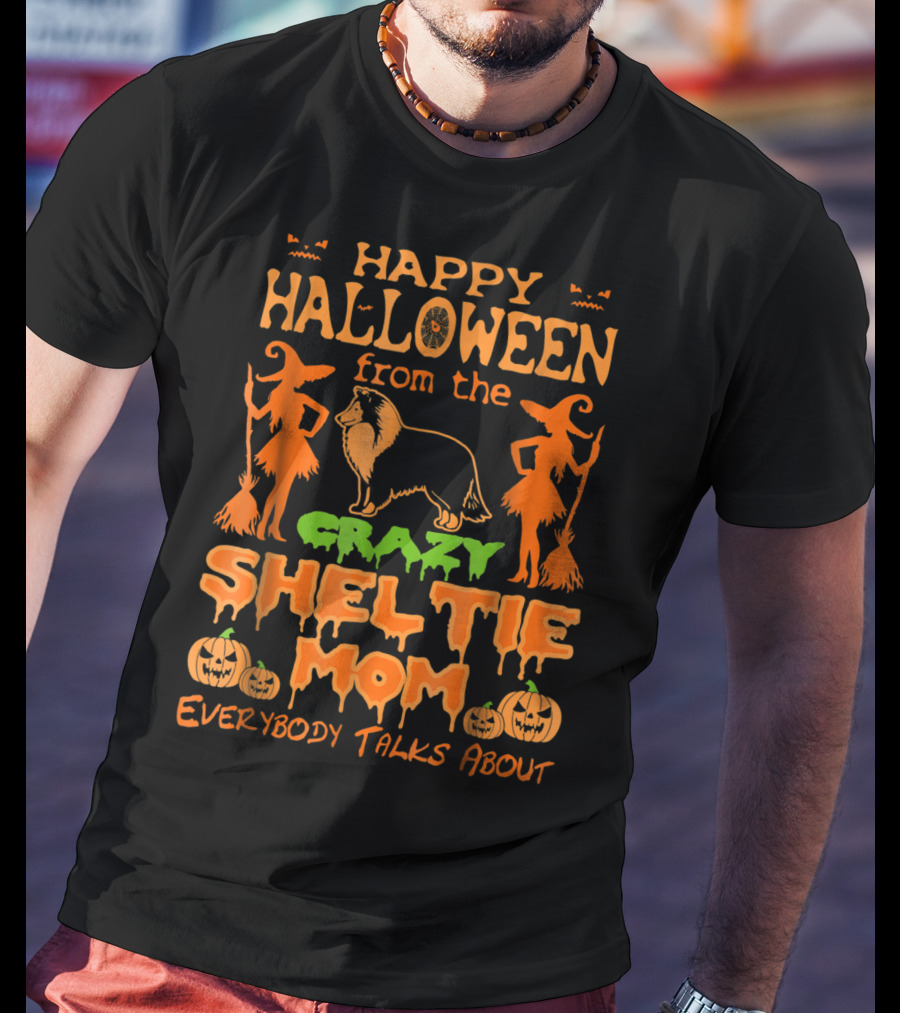 Happy Halloween From The Crazy Sheltie Mom Everybody Talks About T-Shirt