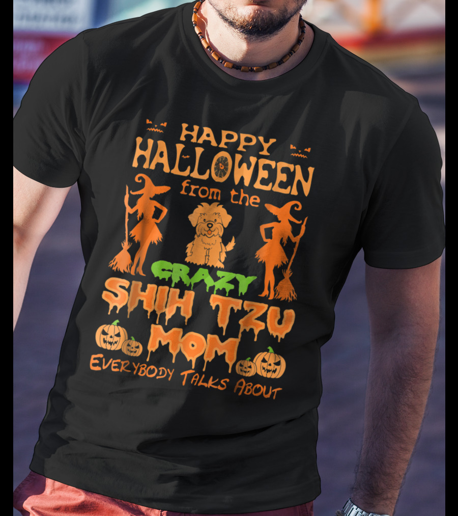 Happy Halloween From The Crazy Shih Tzu Mom Everybody Talks About T-Shirt
