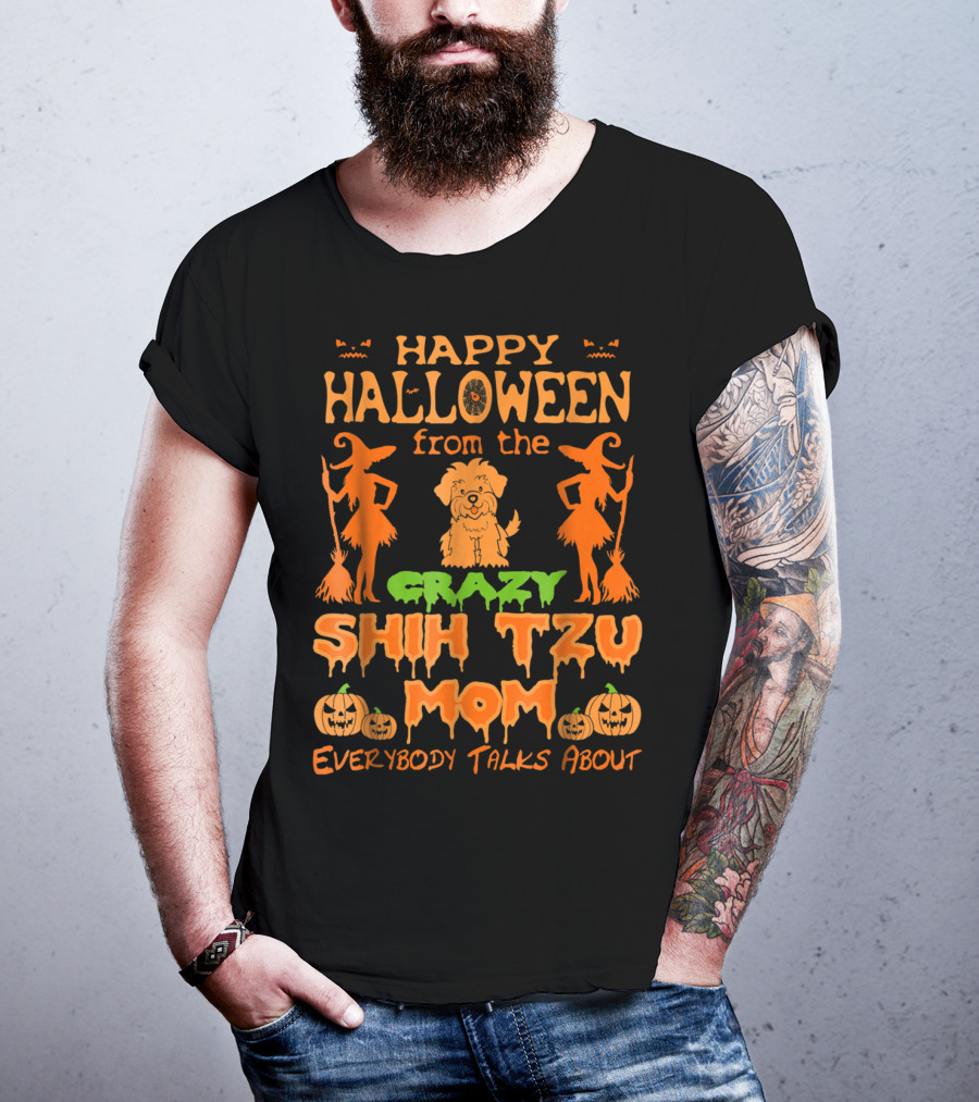 Happy Halloween From The Crazy Shih Tzu Mom Everybody Talks About T-Shirt