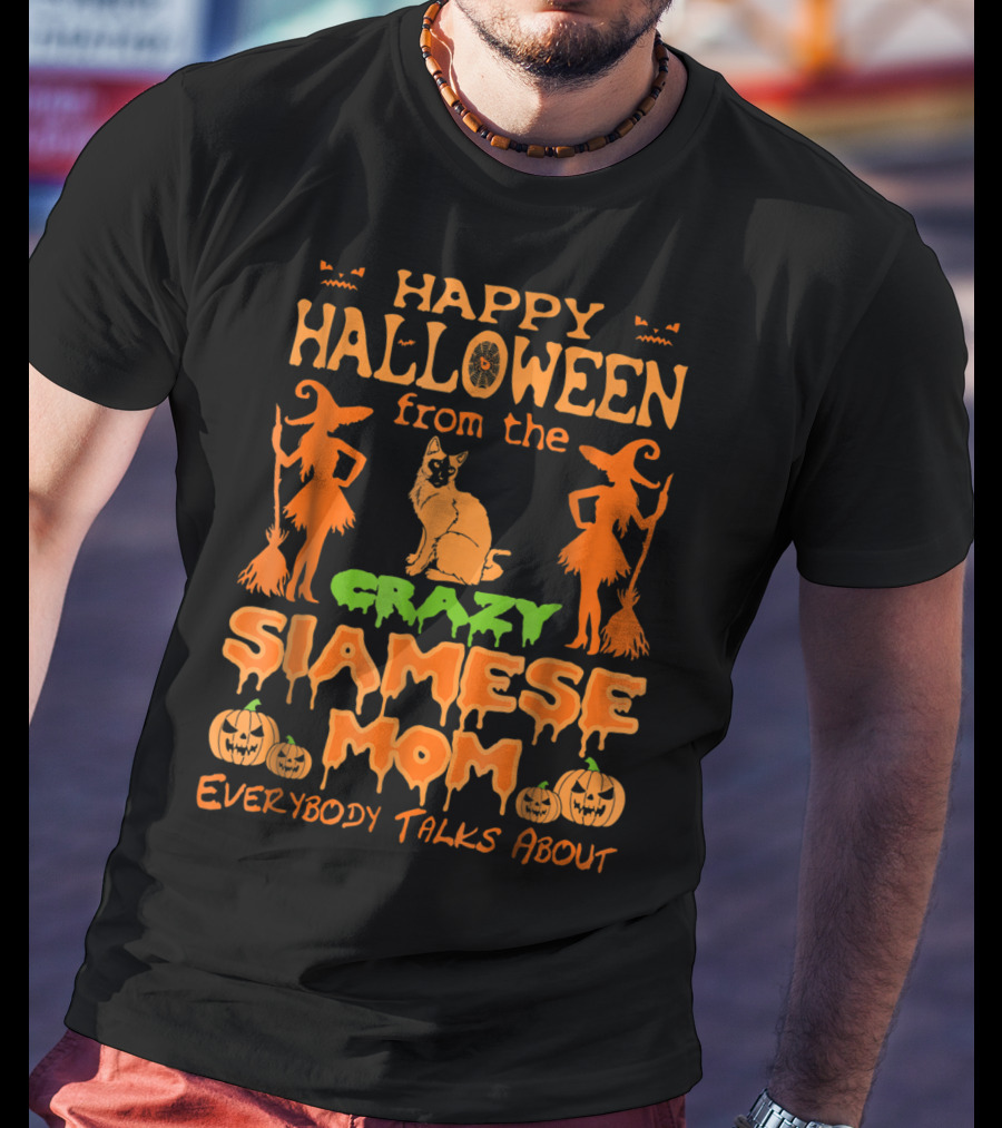 Happy Halloween From The Crazy Siamese Mom Everybody Talks About T-Shirt