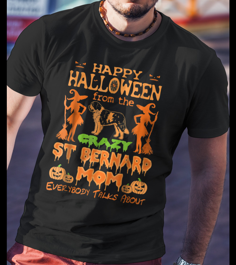 Happy Halloween From The Crazy St Bernard Mom Everybody Talks About T-Shirt