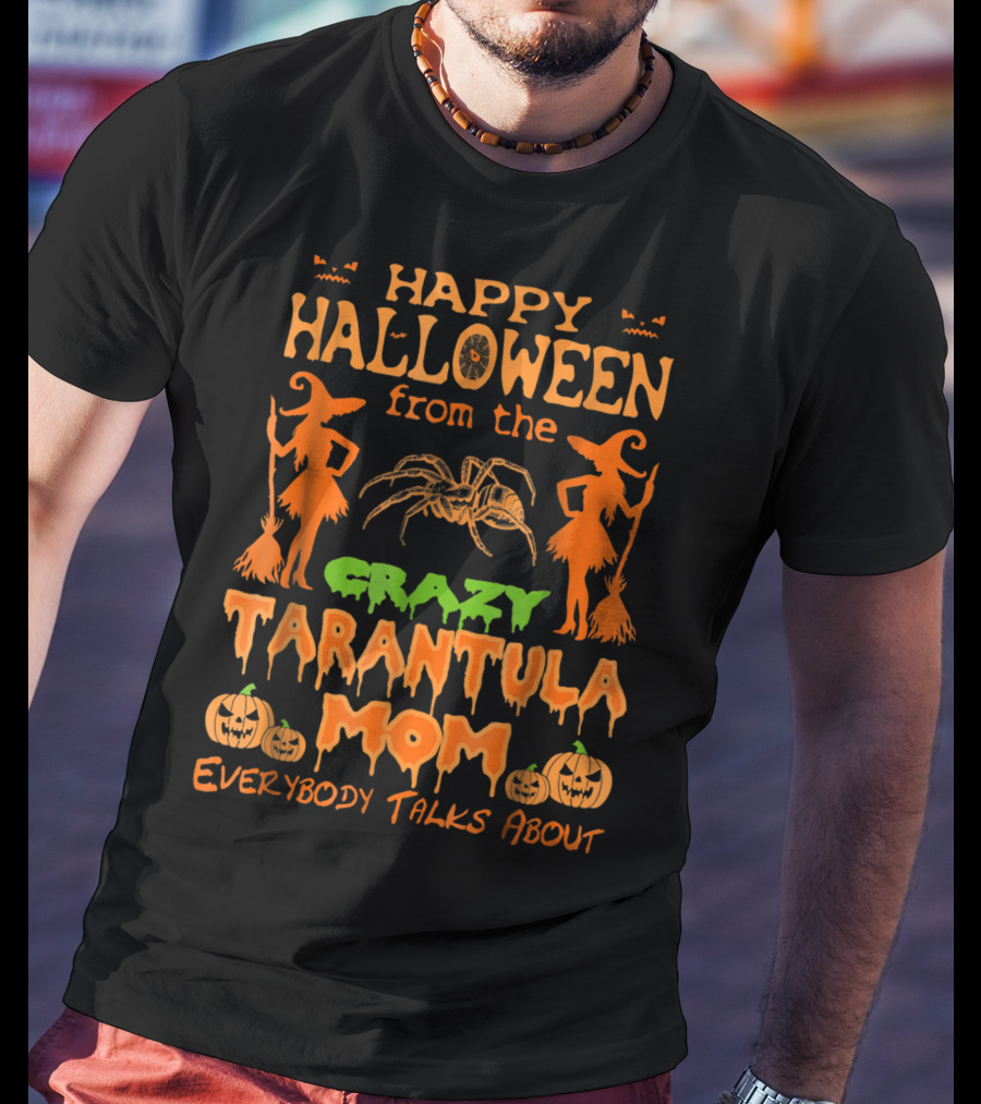 Happy Halloween From The Crazy Tarantula Mom Everybody Talks About T-Shirt