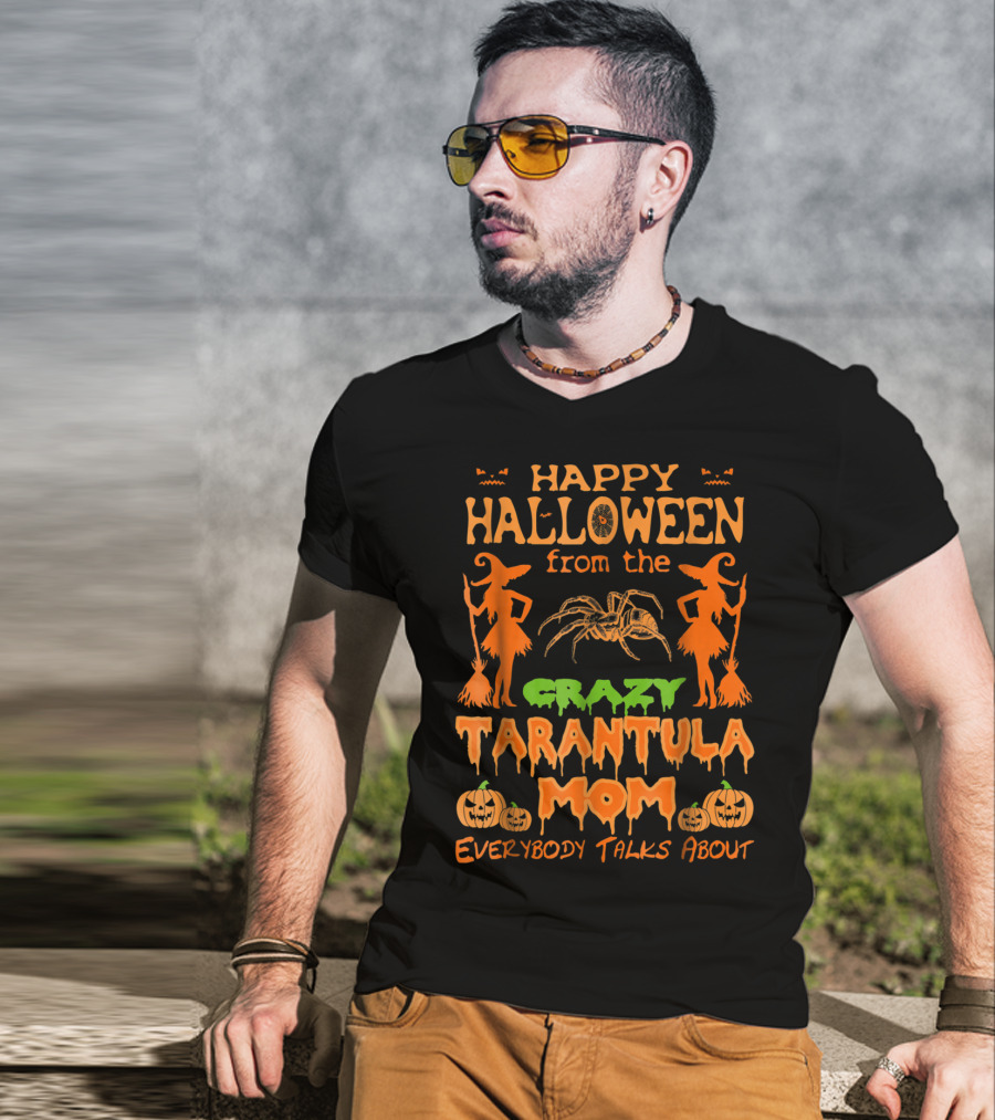 Happy Halloween From The Crazy Tarantula Mom Everybody Talks About T-Shirt