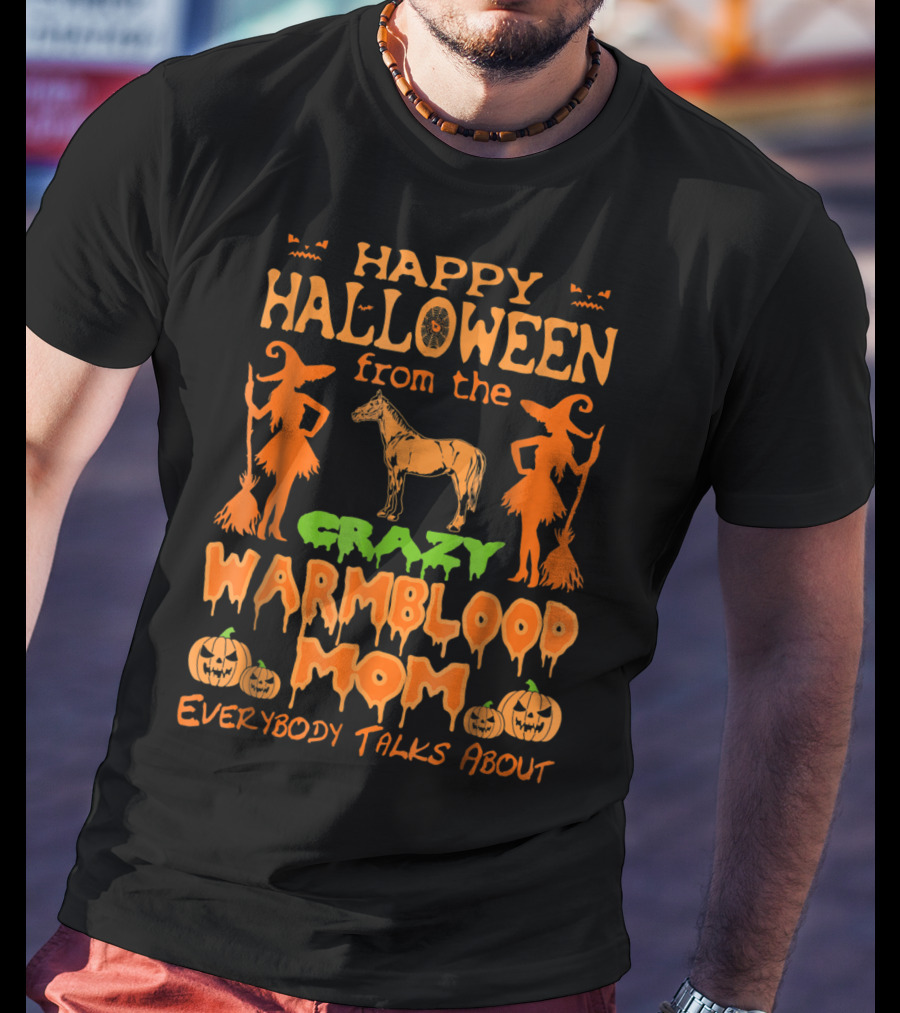 Happy Halloween From The Crazy Warmblood Mom Everybody Talks About T-Shirt
