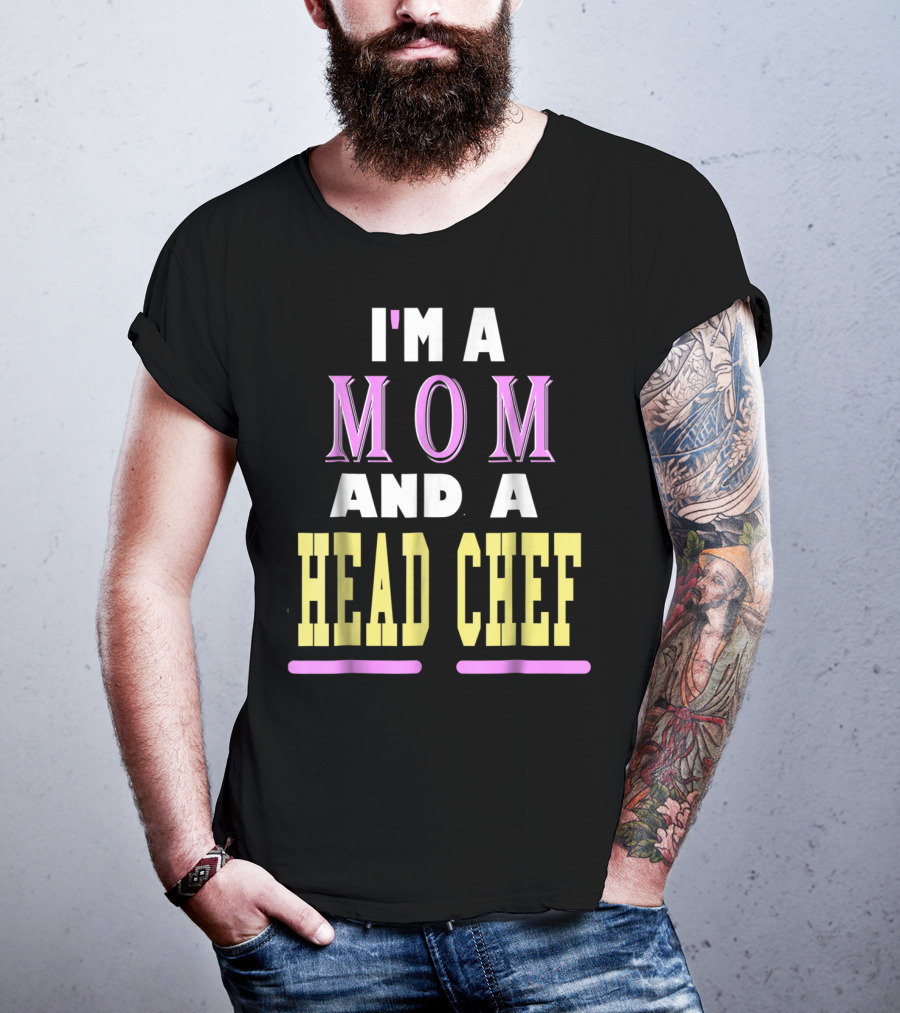 I'm A Mom And A Head Chef T-Shirt