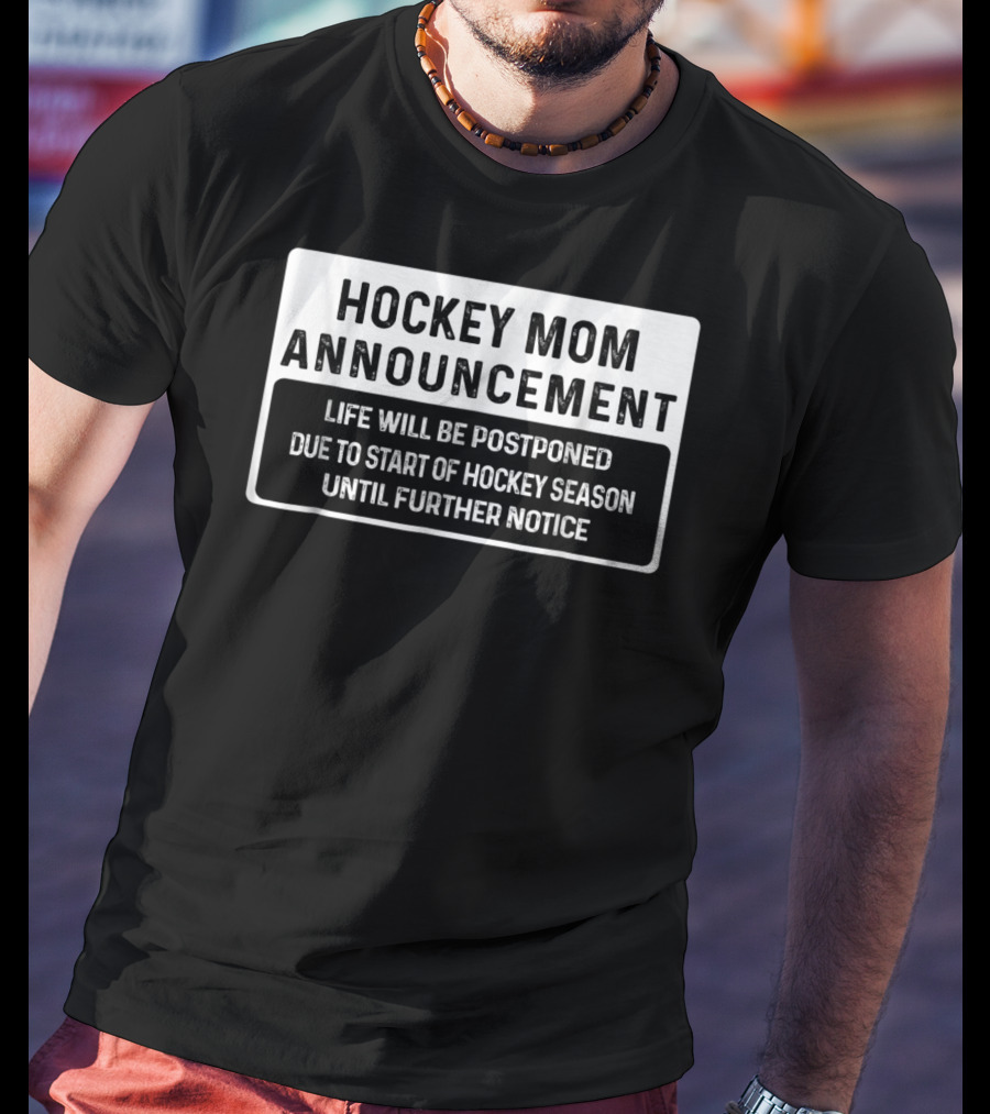 Hockey Mom Announcement Life Will Be Postponed Due To Start Of Hockey Season Until Further Notice T-Shirt