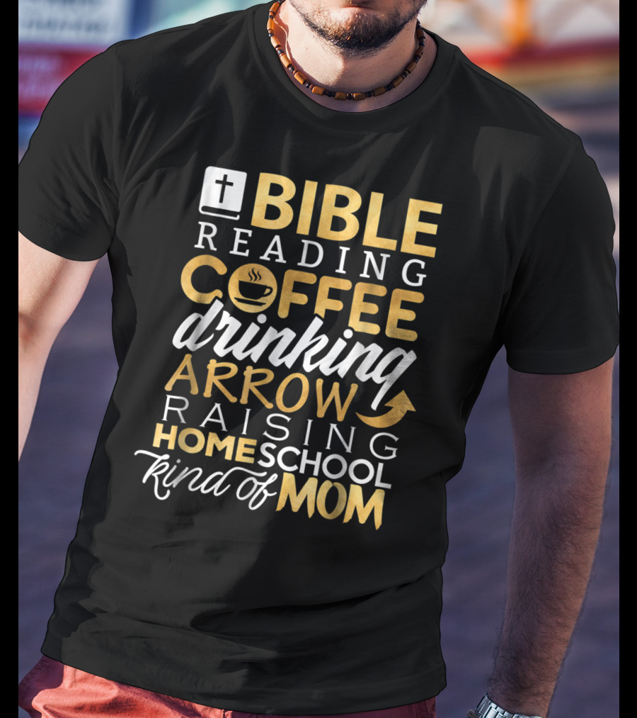 Bible Reading Coffee Drinking Arrow Raising Homeschool Kind Of Mom Christian50 T-Shirt