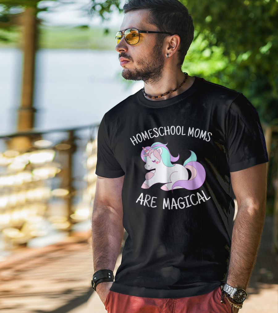 Homeschool Moms Are Magical Unicorn T-Shirt