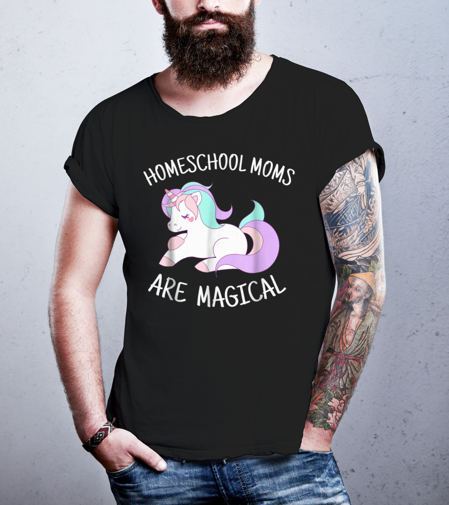 Homeschool Moms Are Magical Unicorn T-Shirt