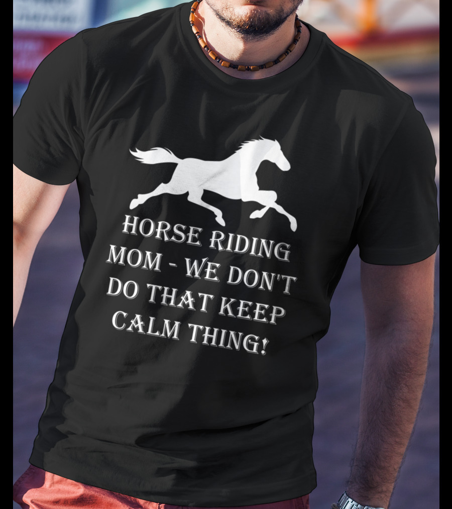Horse Riding Mom We Don't Do That Keep Calm Thing T-Shirt