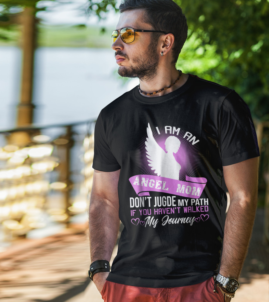 I Am An Angel Mom Don't Judge My Path If You Haven't Walked My Journey T-Shirt