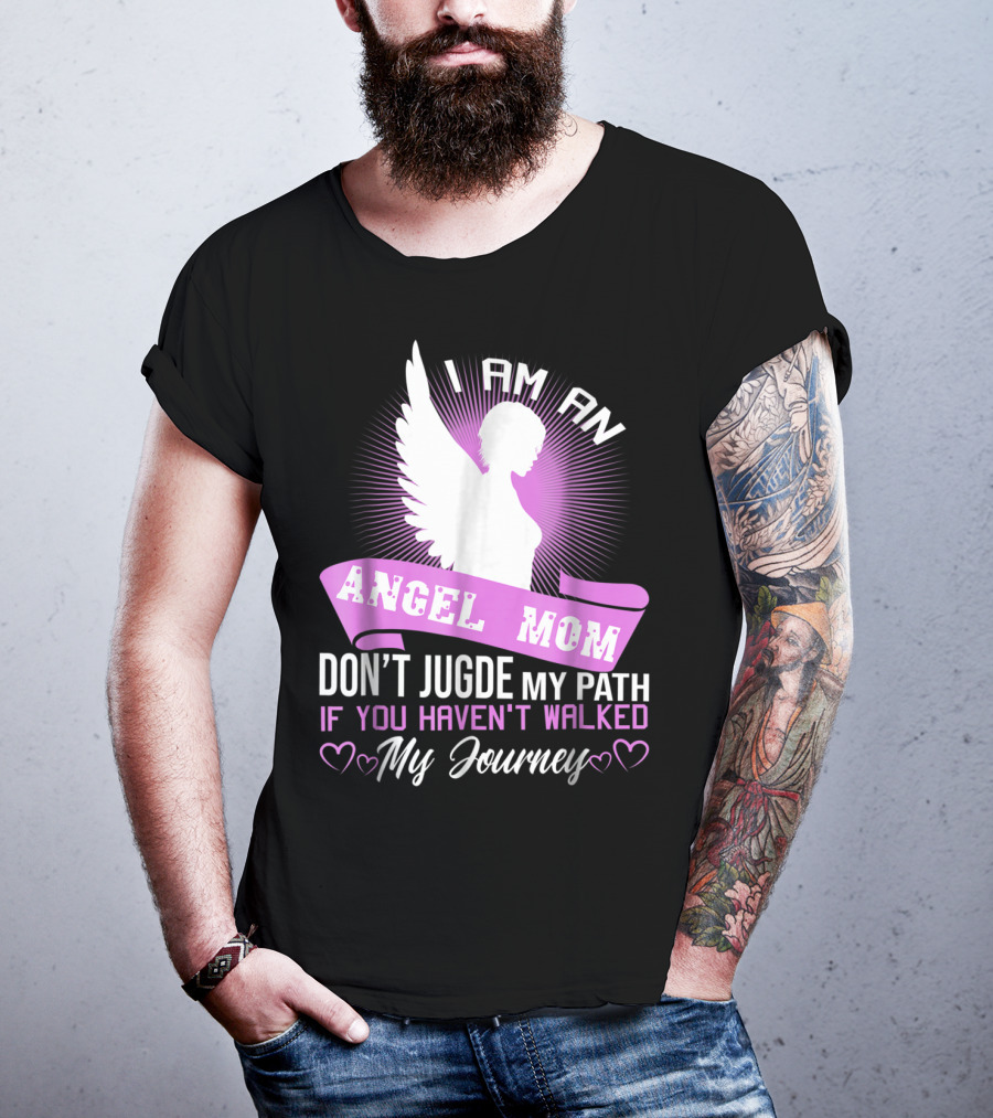 I Am An Angel Mom Don't Judge My Path If You Haven't Walked My Journey T-Shirt