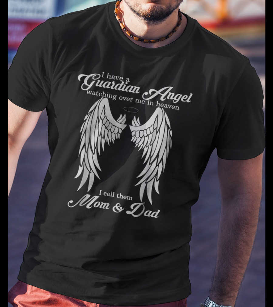 I Have A Guardian Angel Watching Over Me In Heaven I Call Them Mom And Dad T-Shirt