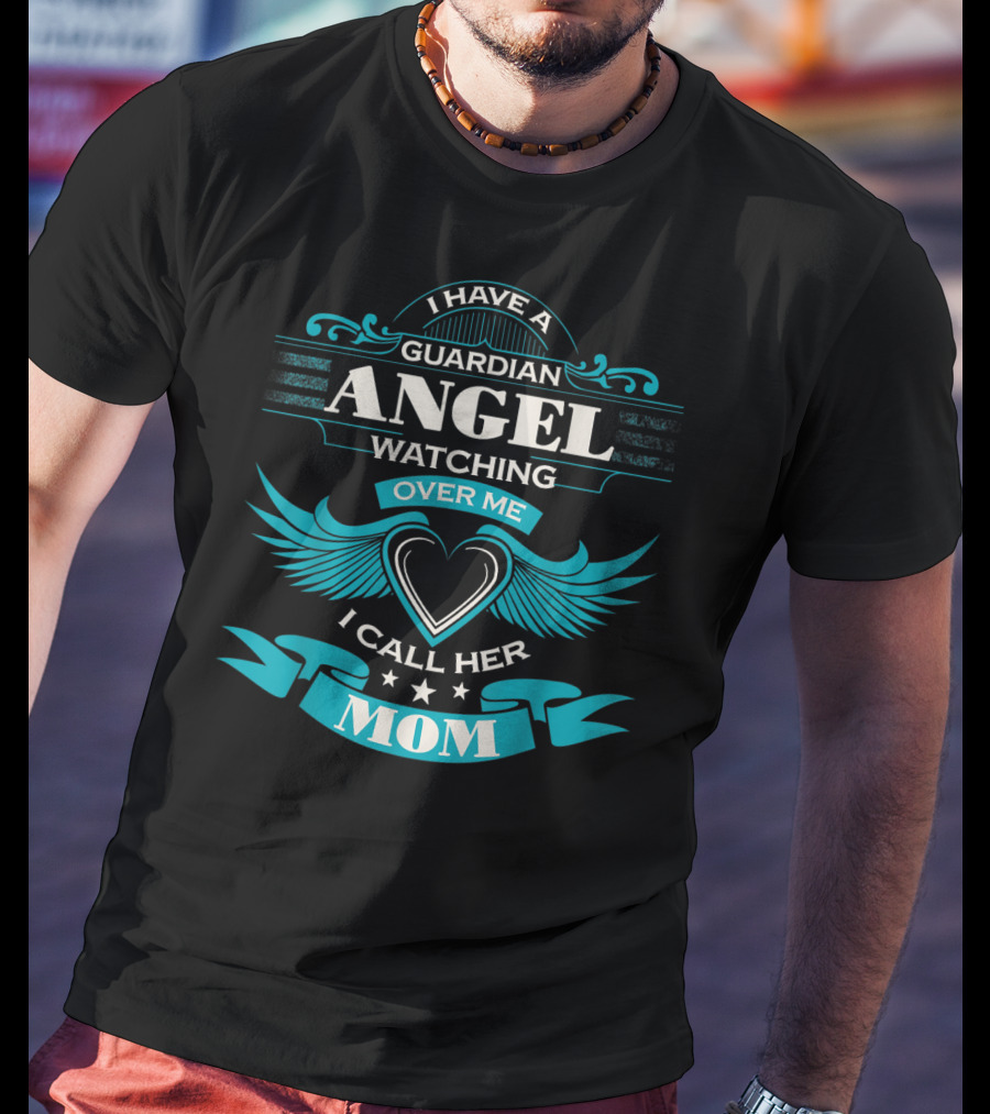I Have A Guardian Angel Watching Over Me I Call Her Mom T-Shirt