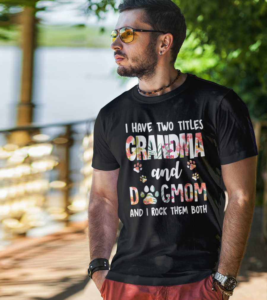 I Have Two Titles Grandma And Dog Mom Floral Paw Prints I Rock Them Both T-Shirt