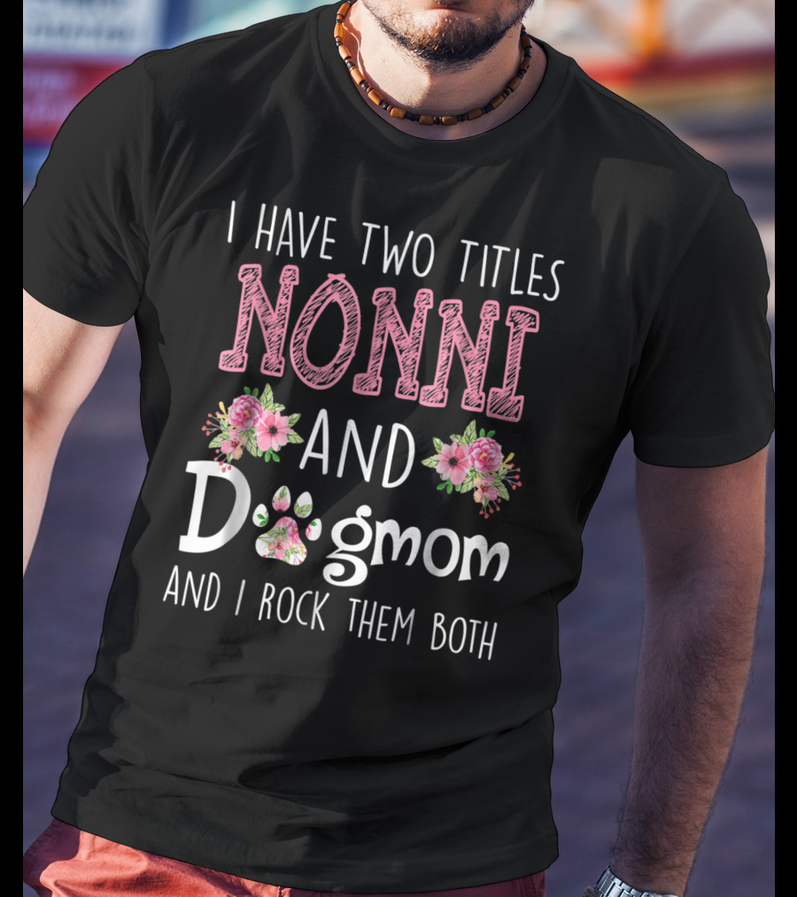 I Have Two Titles Nonni And Dogmom And I Rock Them Both Floral Paw T-Shirt