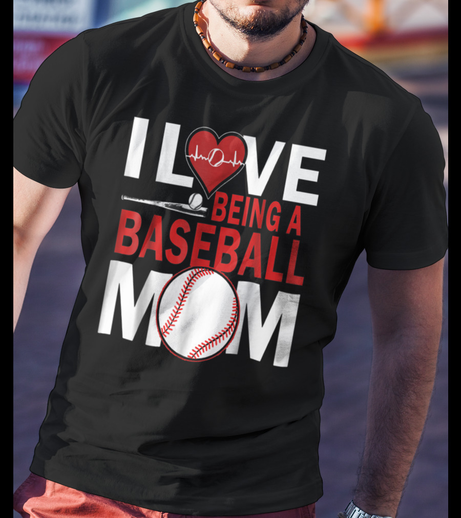 I Love Being A Baseball Mom T-Shirt