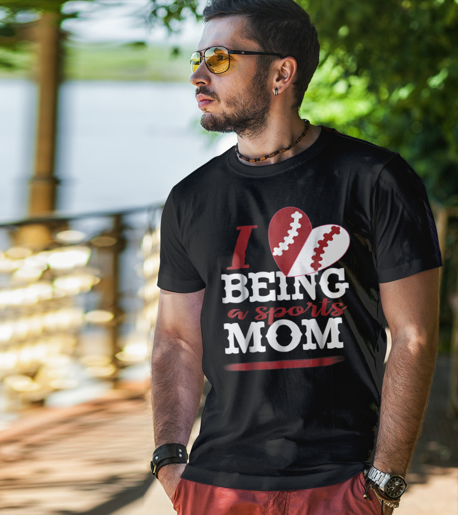 I Love Being A Sports Mom T-Shirt