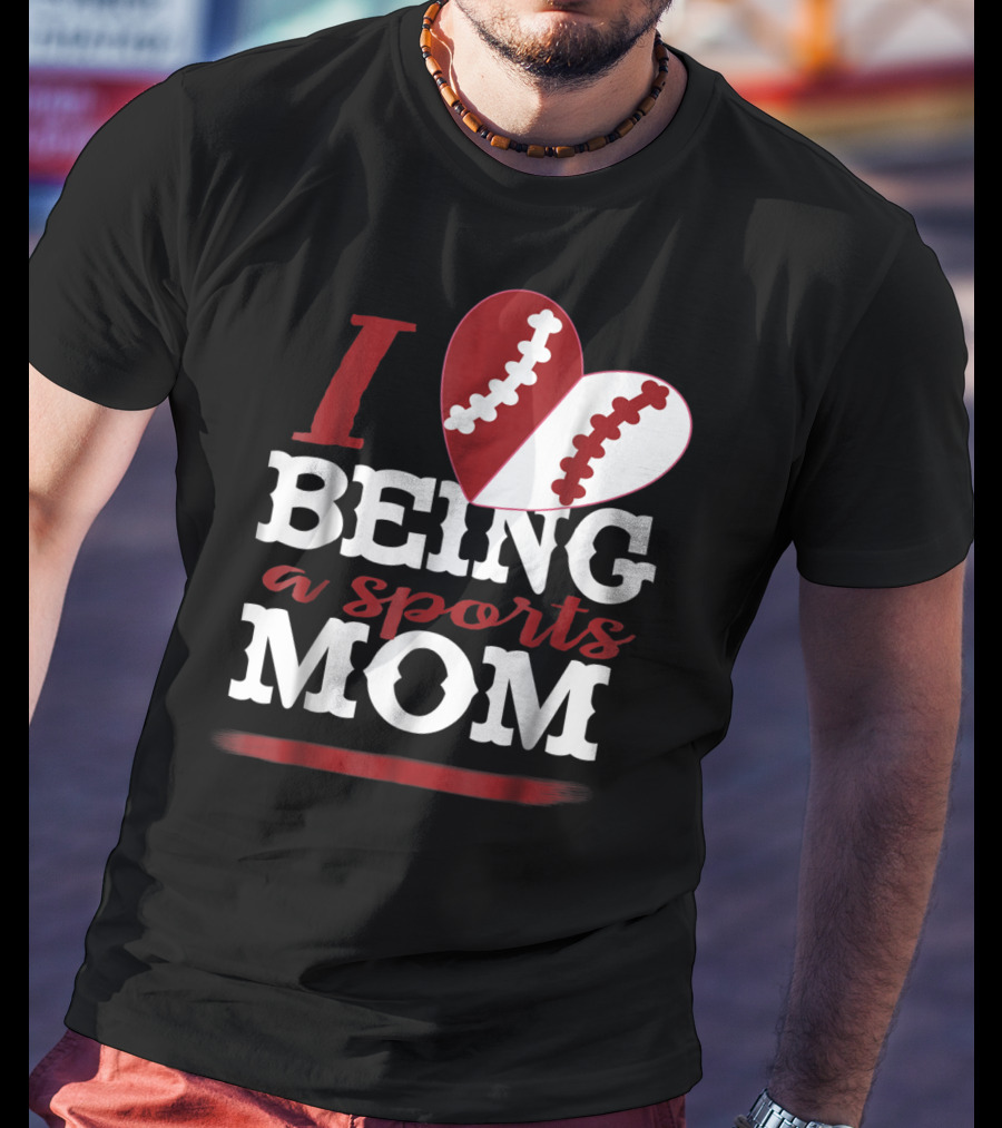 I Love Being A Sports Mom T-Shirt