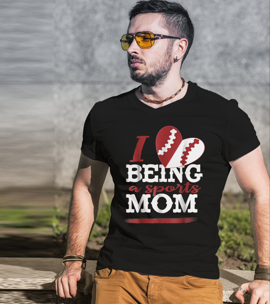I Love Being A Sports Mom T-Shirt