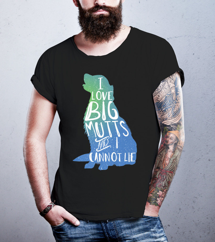 I Love Big Mutts And I Cannot Lie Funny Dog Parent T-Shirt