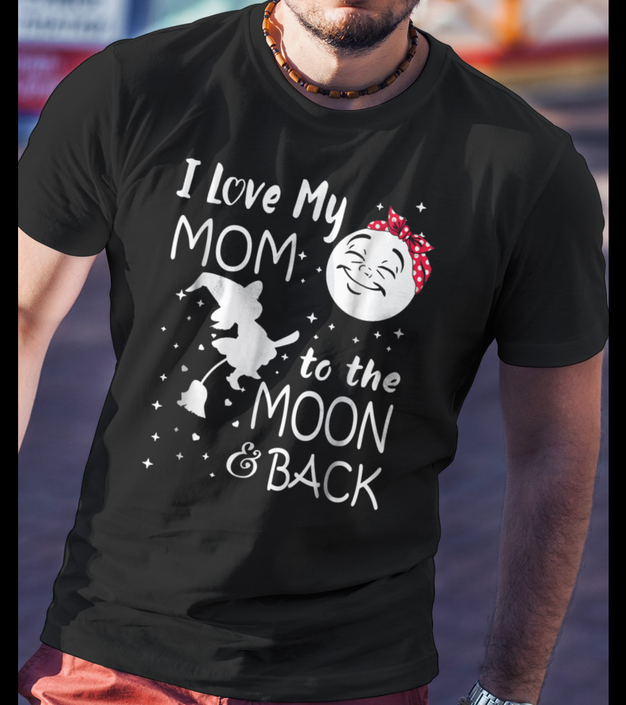 I Love My Mom To The Moon And Back Funny Family Witch And Moon T-Shirt