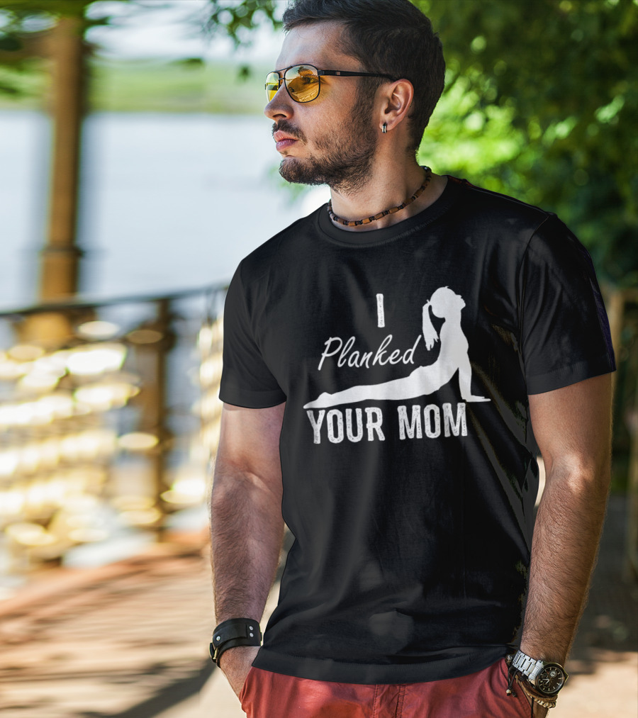 I Planked Your Mom Yoga Pose T-Shirt