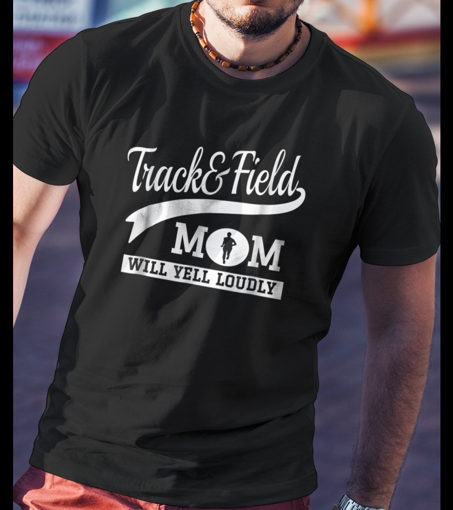 Track And Field Mom Will Yell Loudly Runner T-Shirt