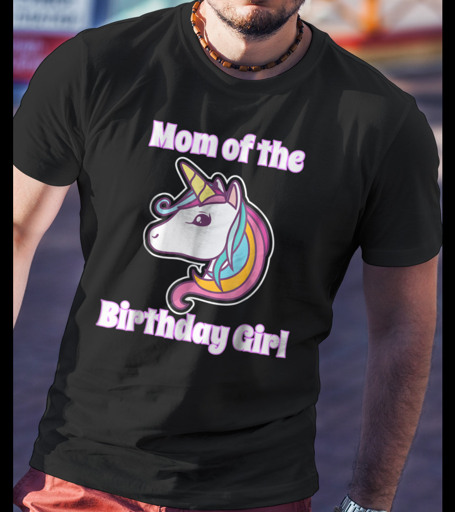 Mom Of The Birthday Girl Unicorn Mom For Girls Unicorn Birthday Party64 T-Shirt