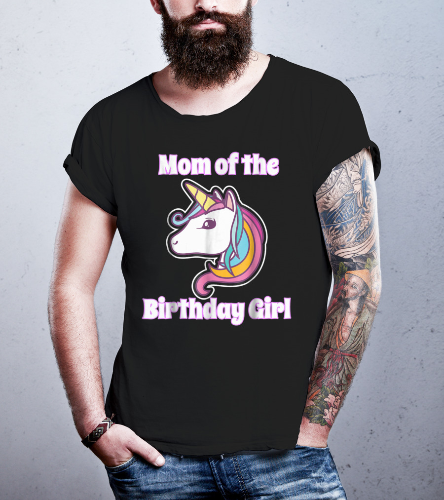 Mom Of The Birthday Girl Unicorn Mom For Girls Unicorn Birthday Party64 T-Shirt