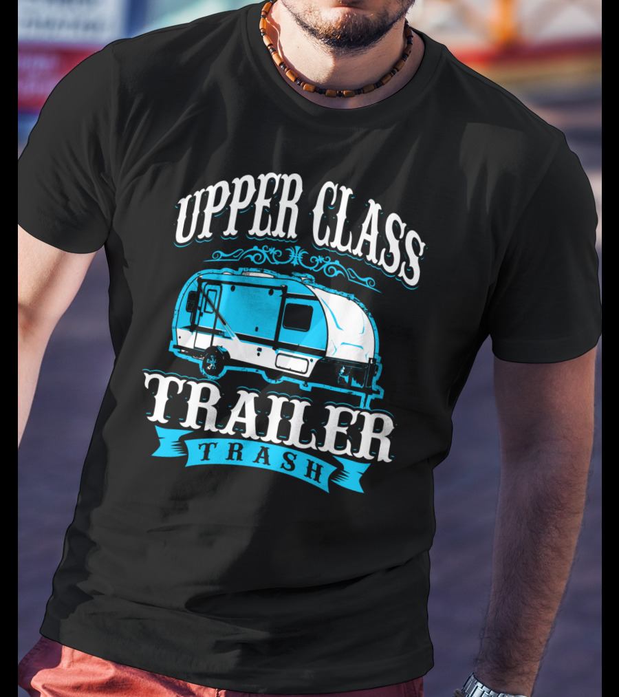 Upper Class Trailer Trash Funny Mom RV Camper 73 T-Shirt