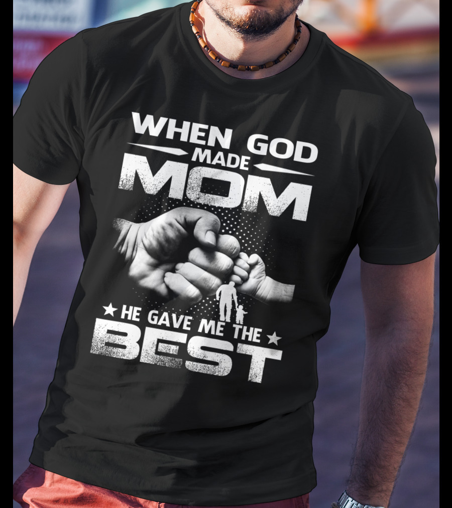 When God Made Mom He Gave Me The Best Fist Bump Family T-Shirt