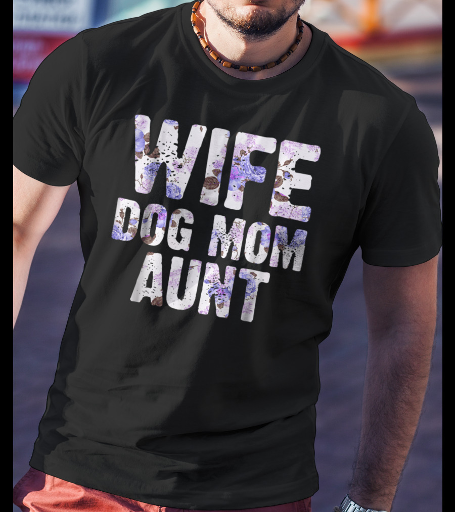 Wife Dog Mom Aunt Floral Pattern Text T-Shirt