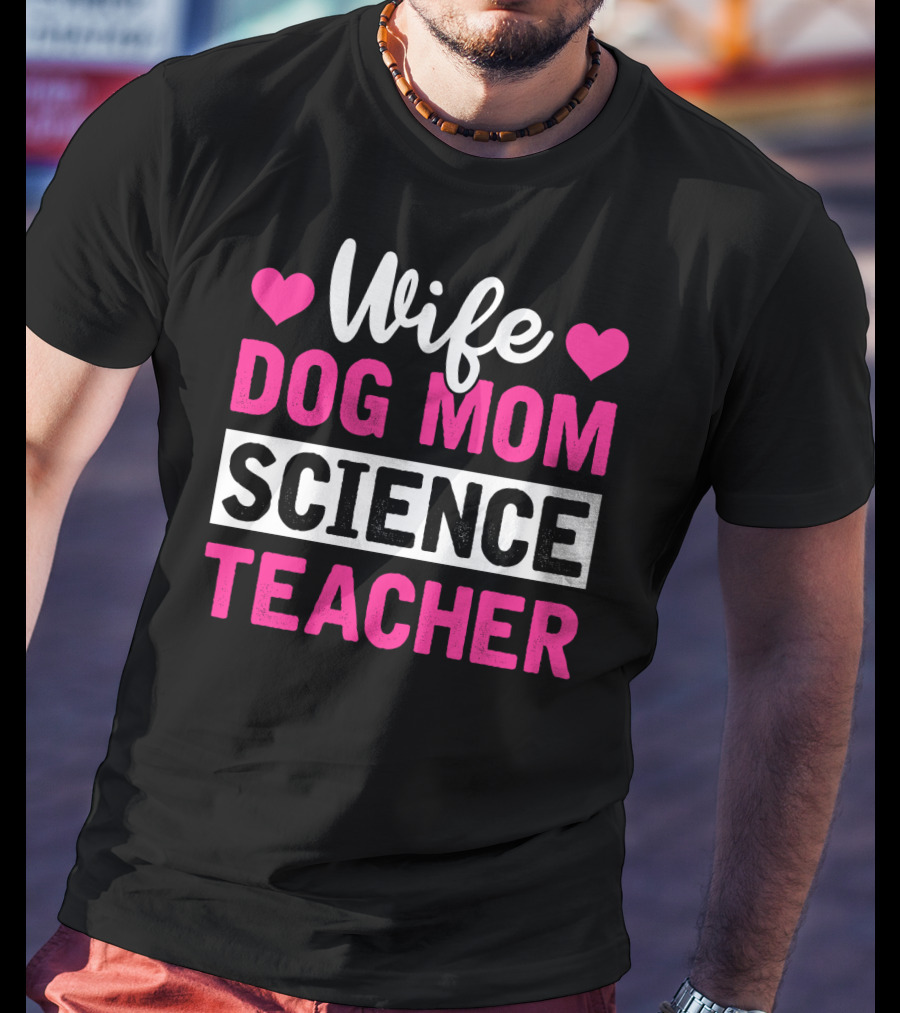 Wife Dog Mom Science Teacher Mother Life T-Shirt