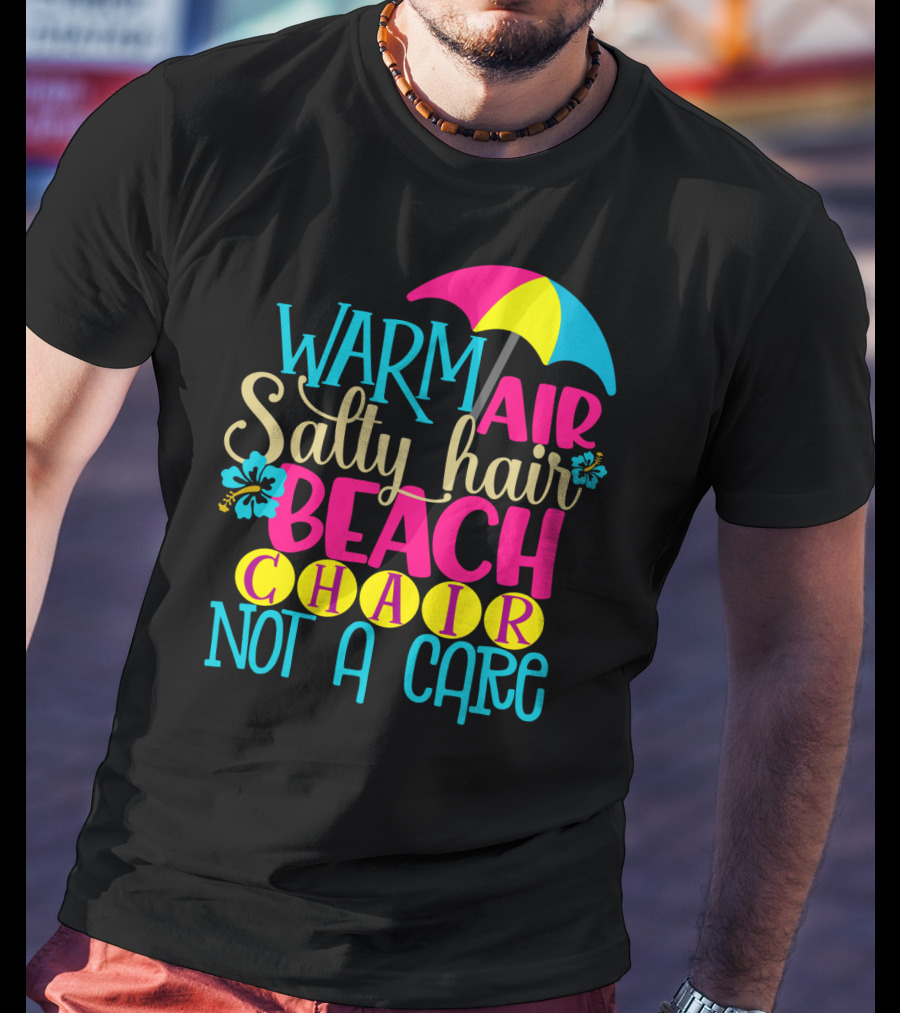 Warm Air Salty Hair Beach Chair Not A Care Summer Kids Mom59 T-Shirt