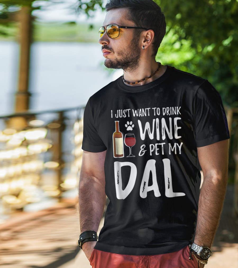 I Just Want To Drink Wine And Pet My Dal Dalmation Dog Mom Dad T-Shirt