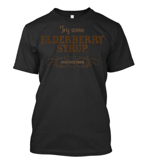 Try Some Elderberry Syrup #CRUNCHYMOM T-Shirt
