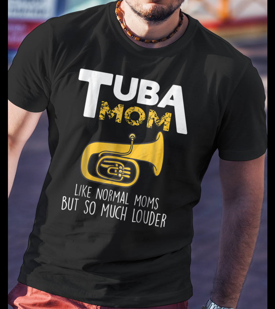 Tuba Mom Like Normal Moms But So Much Louder Funny Marching Band Tees88 T-Shirt