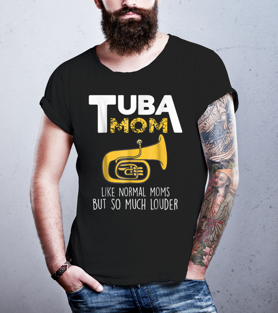 Tuba Mom Like Normal Moms But So Much Louder Funny Marching Band Tees88 T-Shirt