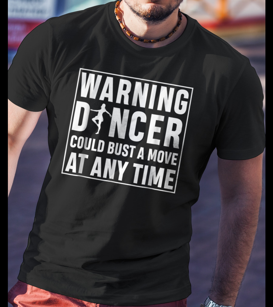 Warning Dancer Could Bust A Move At Any Time T-Shirt