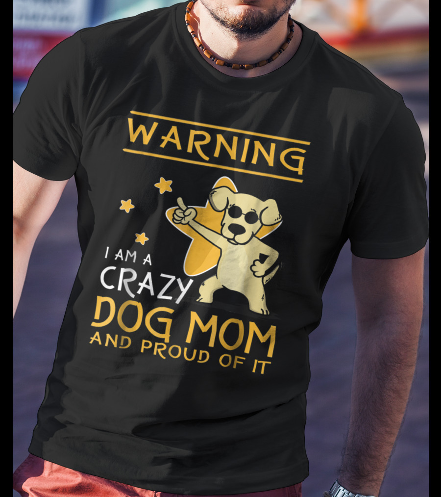 Warning I Am A Crazy Dog Mom And Proud Of It With Playful Cartoon Dog And Stars T-Shirt