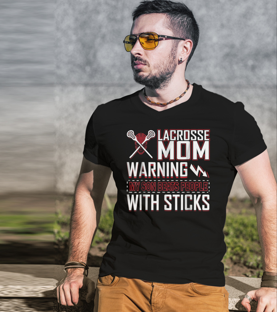 Lacrosse Mom Warning My Son Beats People With Sticks T-Shirt