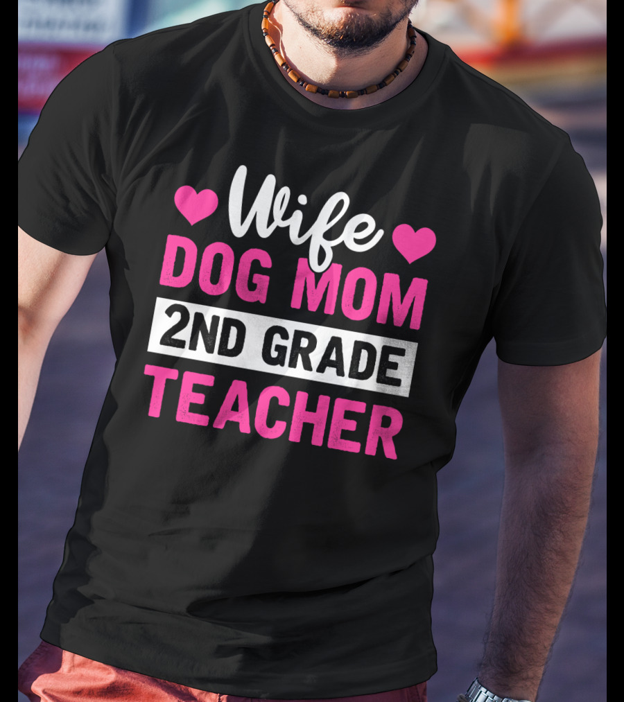 Wife Dog Mom 2nd Grade Teacher Mother Life Hearts T-Shirt