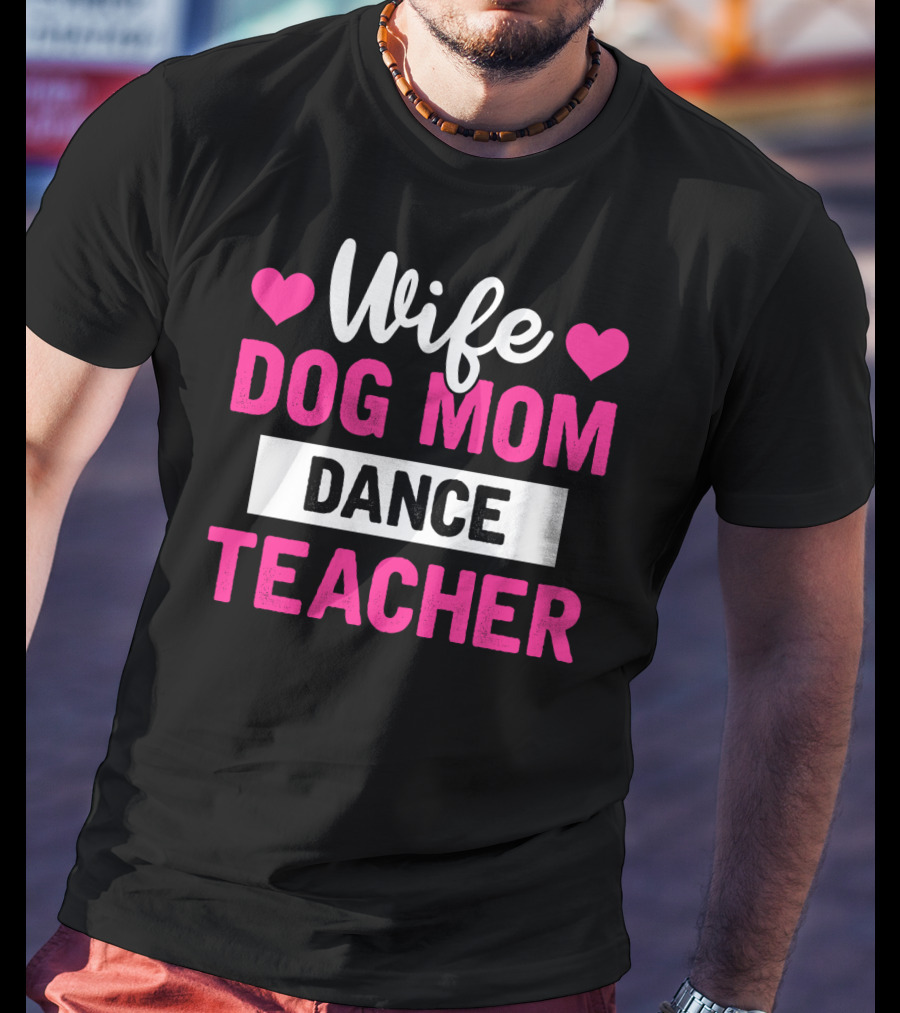 Wife Dog Mom Dance Teacher Heart T-Shirt