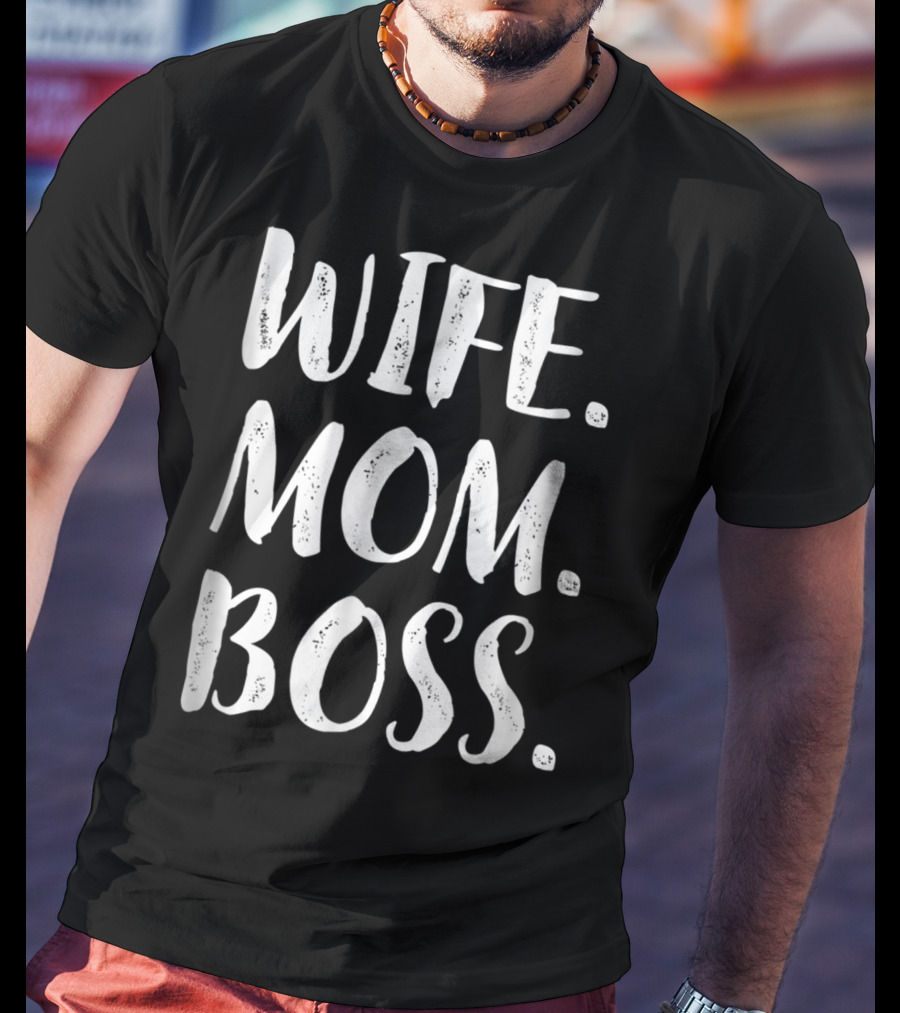 Wife Mom Boss Wife Mom Boss Son Husband Best11 T-Shirt