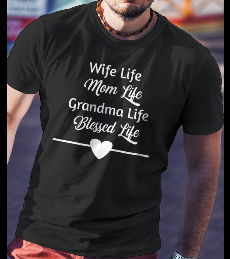 Wife Life Mom Life Grandma Life Blessed Life T-Shirt